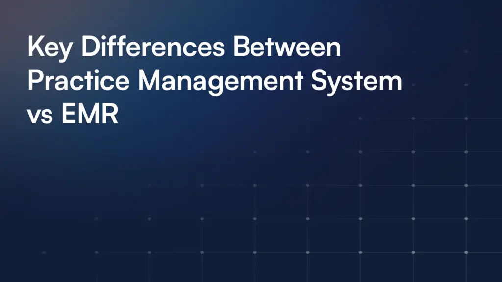 Key Differences Between Practice Management System vs EMR