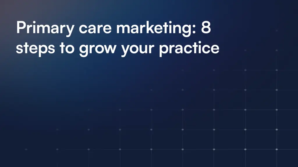Primary care marketing: 8 steps to grow your practice