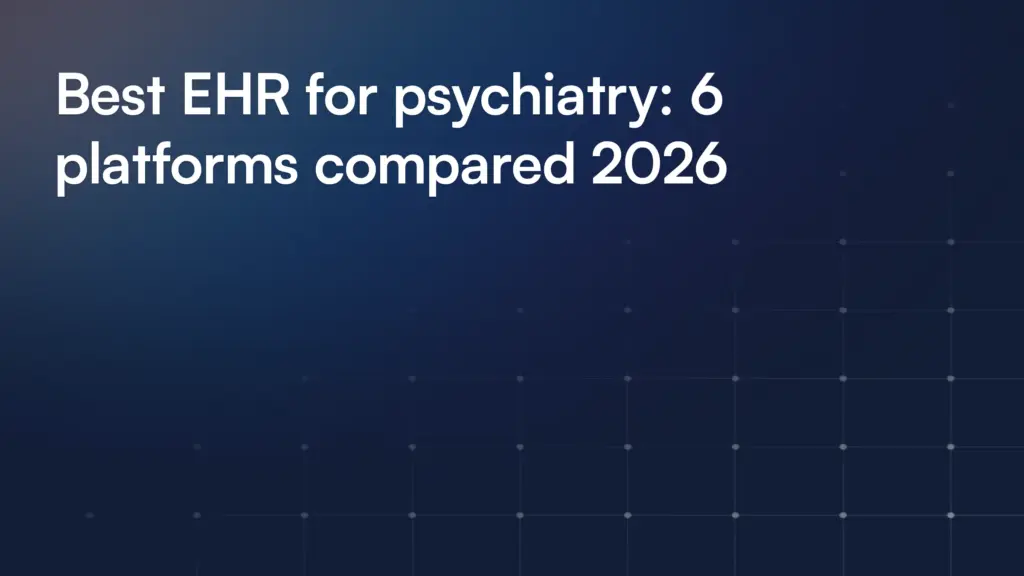Best EHR for psychiatry: 6 platforms compared 2026