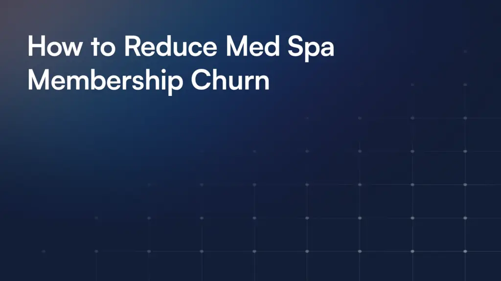 How to Reduce Med Spa Membership Churn