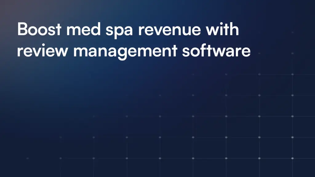 Boost med spa revenue with review management software