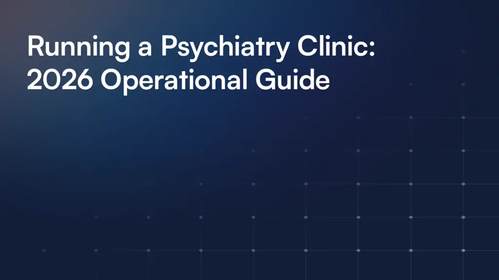 Running a Psychiatry Clinic: 2026 Operational Guide