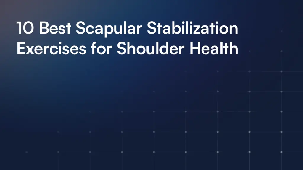 10 Best Scapular Stabilization Exercises for Shoulder Health
