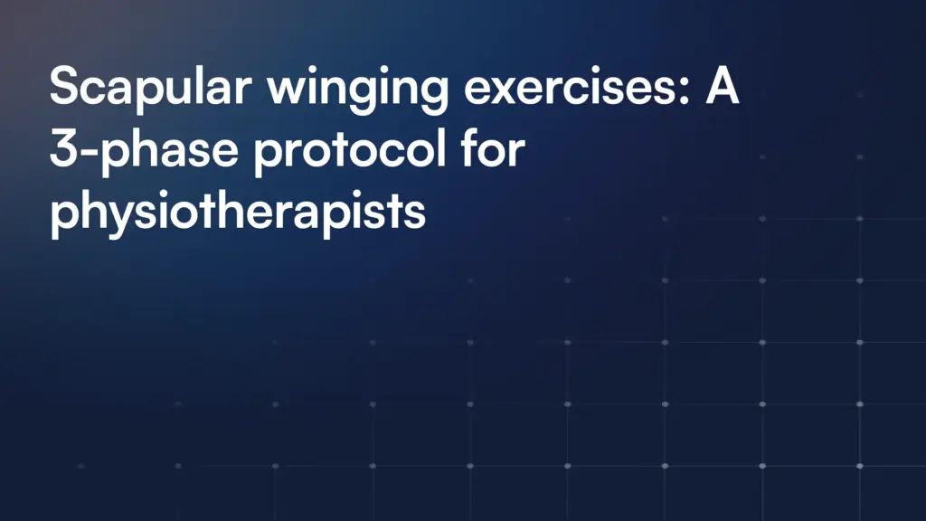 Scapular winging exercises: A 3-phase protocol for physiotherapists