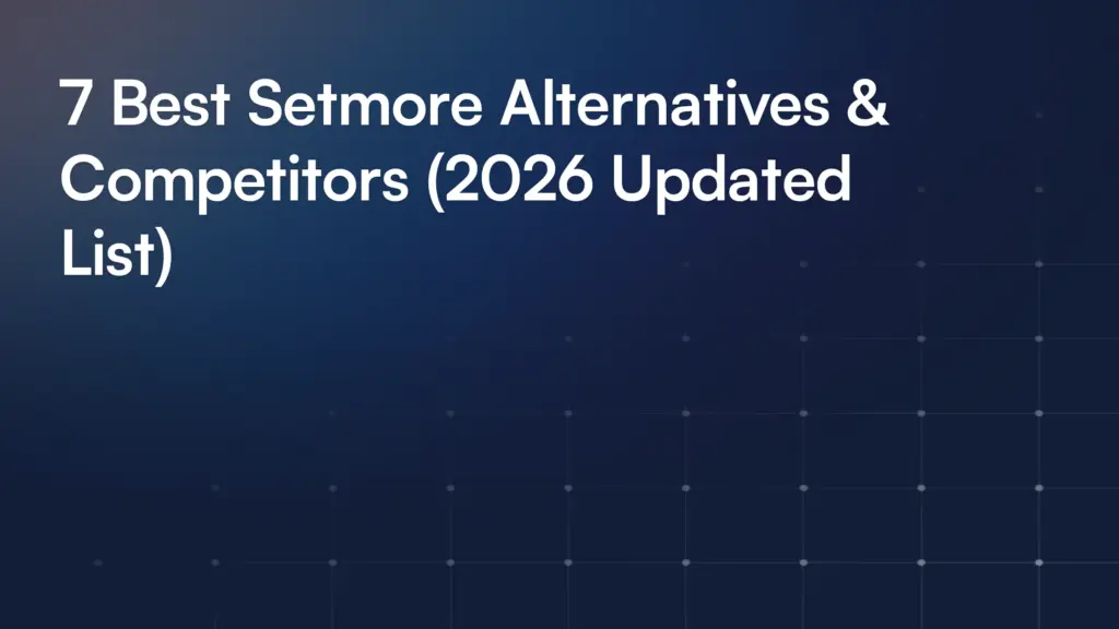 7 Best Setmore Alternatives & Competitors (2026 Updated List)
