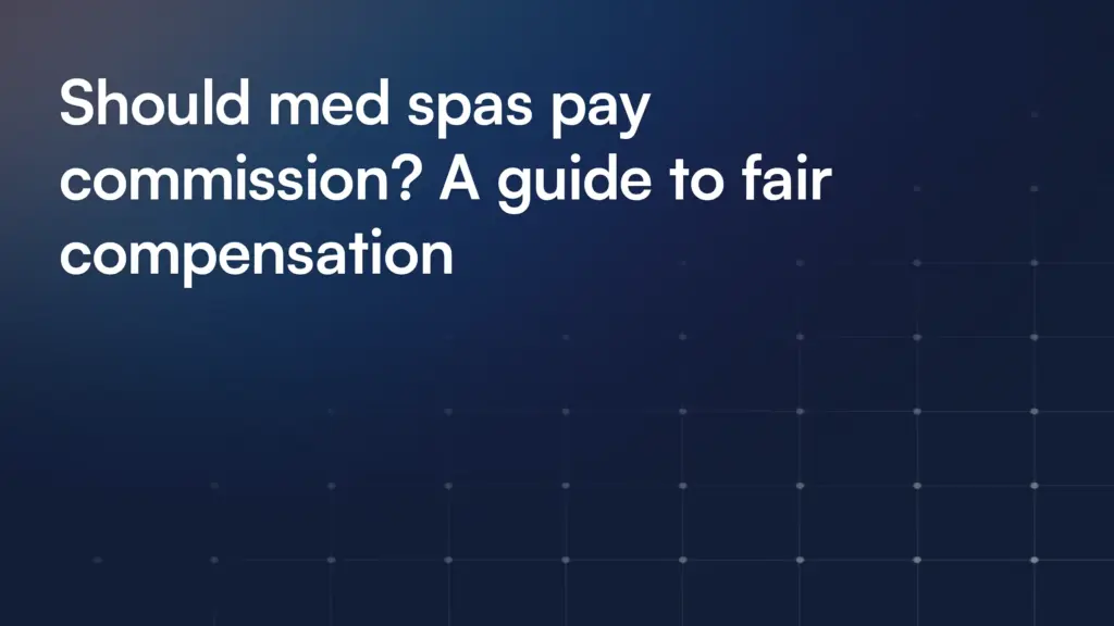Should med spas pay commission? A guide to fair compensation