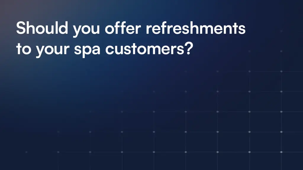 Should you offer refreshments to your spa customers?