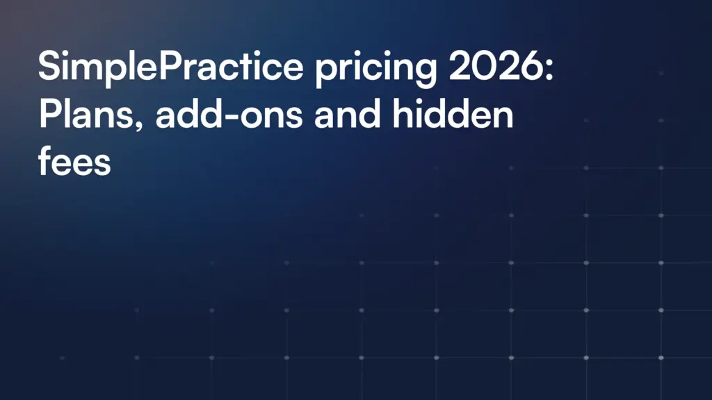 SimplePractice pricing 2026: Plans, add-ons and hidden fees