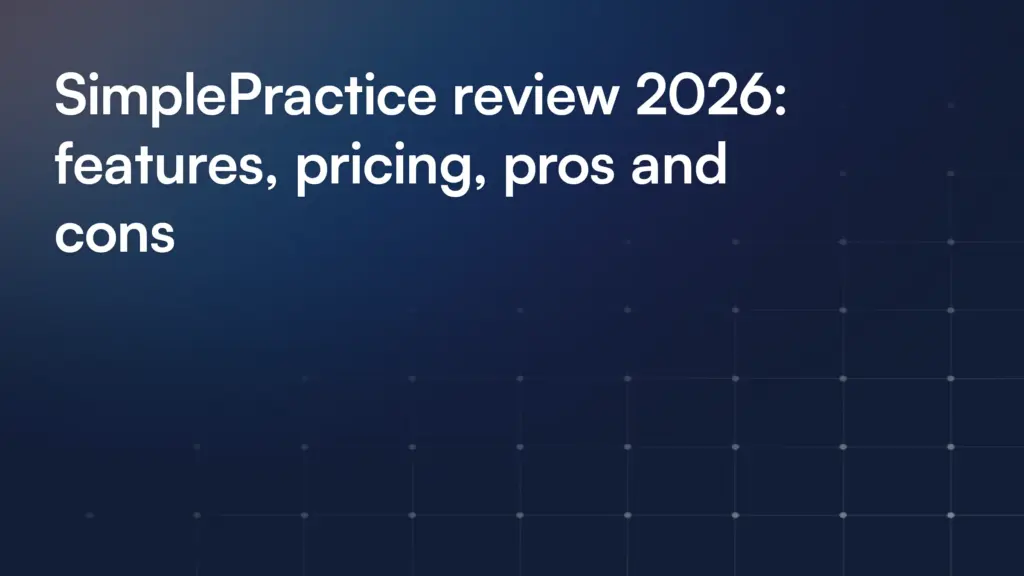 SimplePractice review 2026: features, pricing, pros and cons