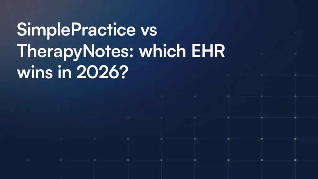 SimplePractice vs TherapyNotes: which EHR wins in 2026?