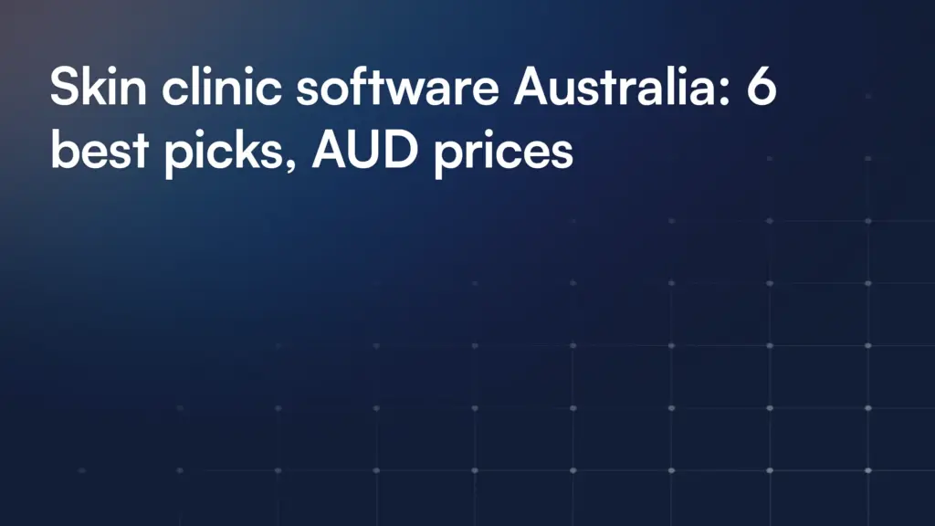 Skin clinic software Australia: 6 best picks, AUD prices