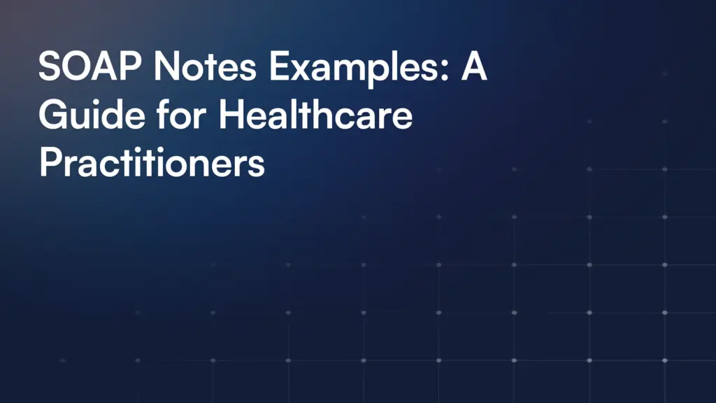 SOAP Notes Examples: A Guide for Healthcare Practitioners