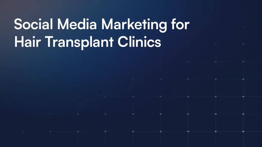 Social Media Marketing for Hair Transplant Clinics