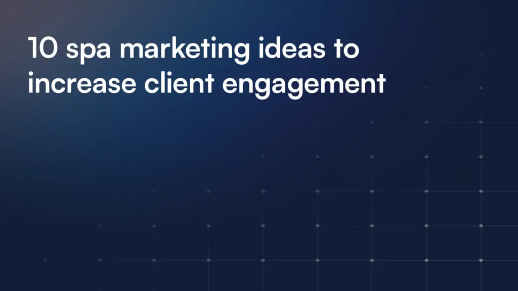 10 spa marketing ideas to increase client engagement