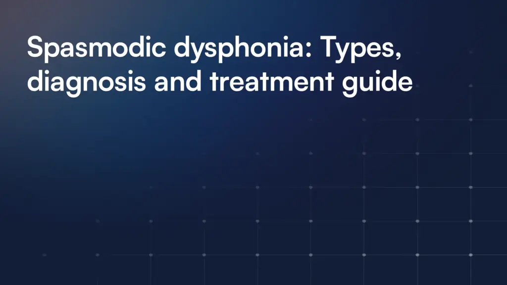 Spasmodic dysphonia: Types, diagnosis and treatment guide