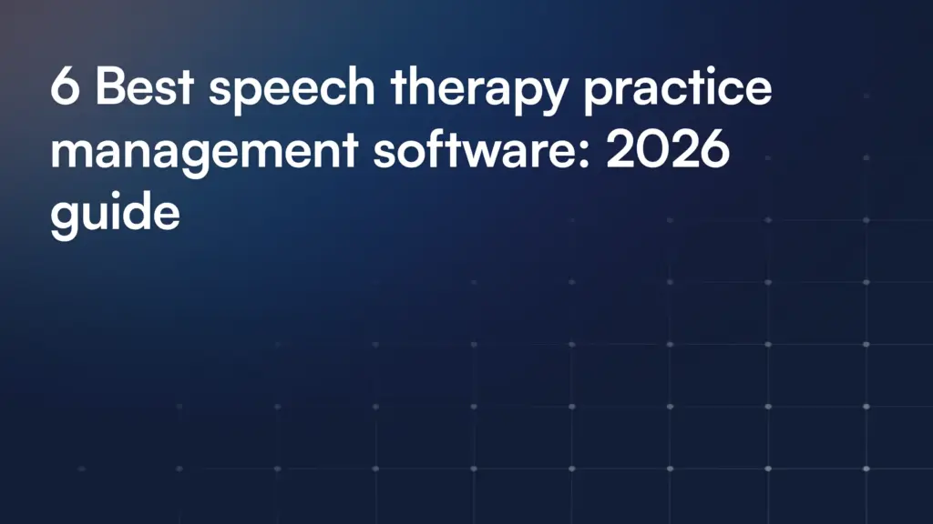 6 Best speech therapy practice management software: 2026 guide