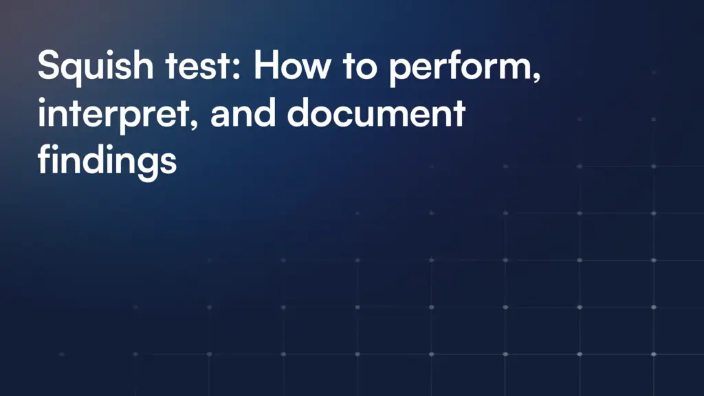 Squish test: How to perform, interpret, and document findings