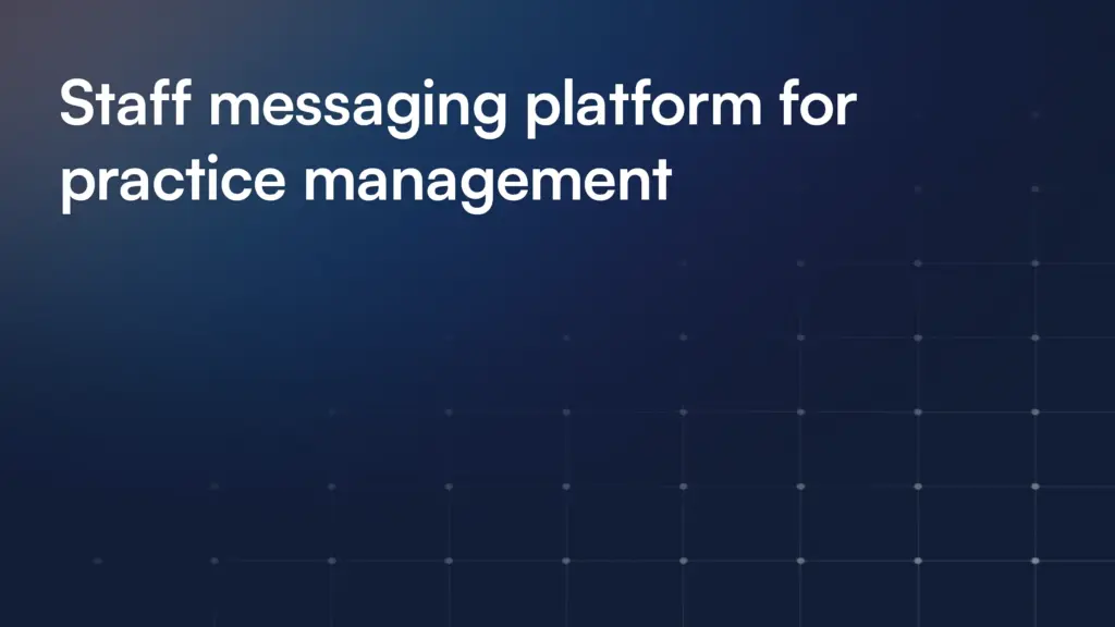 Staff messaging platform for practice management