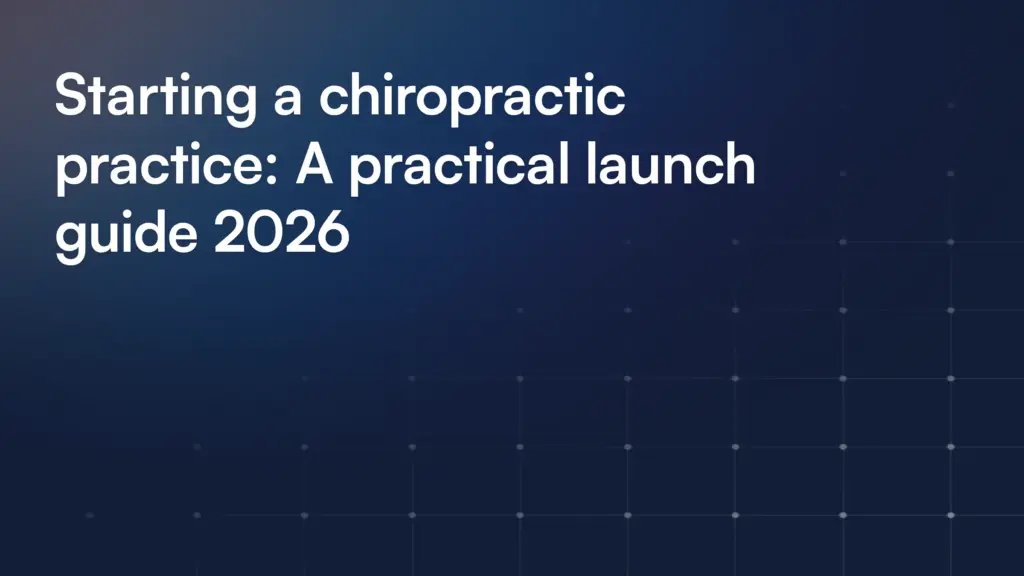 Starting a chiropractic practice: A practical launch guide 2026