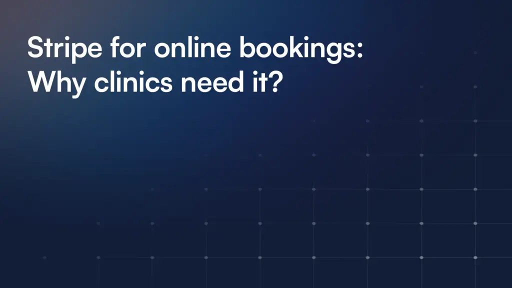 Stripe for online bookings: Why clinics need it?