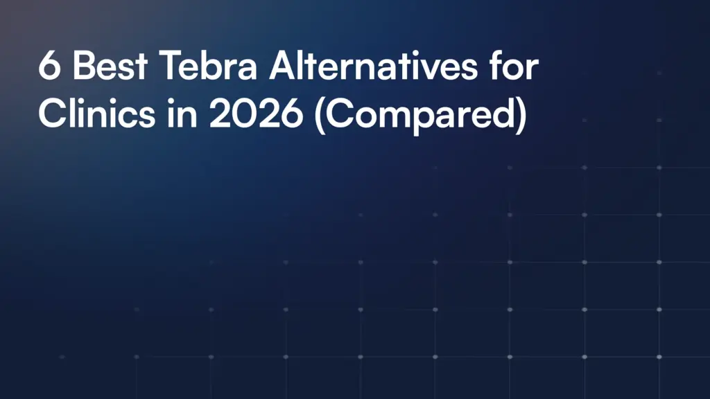6 Best Tebra Alternatives for Clinics in 2026 (Compared)