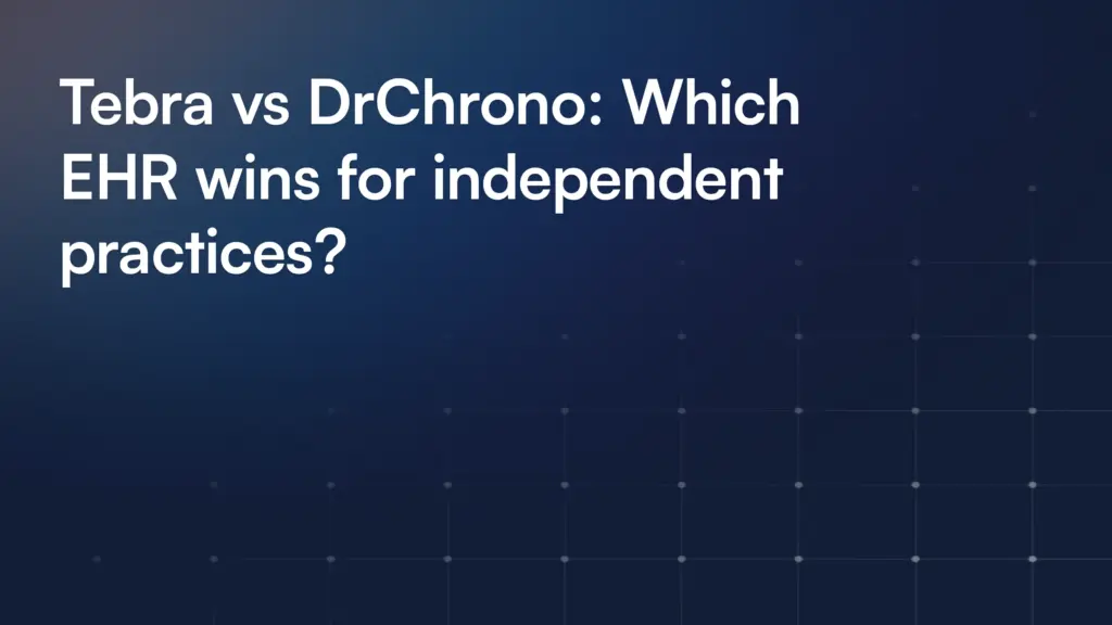Tebra vs DrChrono: Which EHR wins for independent practices?
