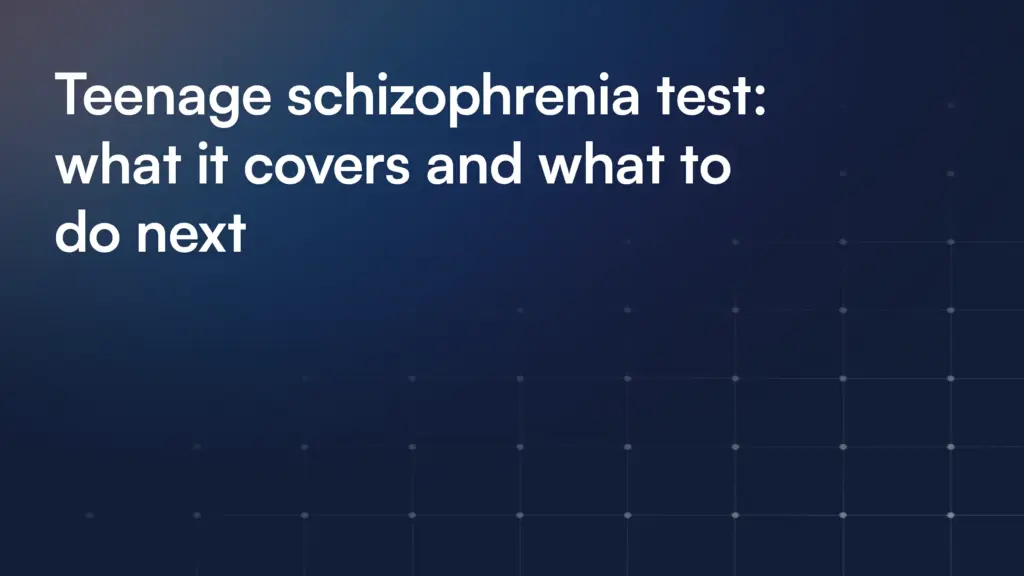 Teenage schizophrenia test: what it covers and what to do next