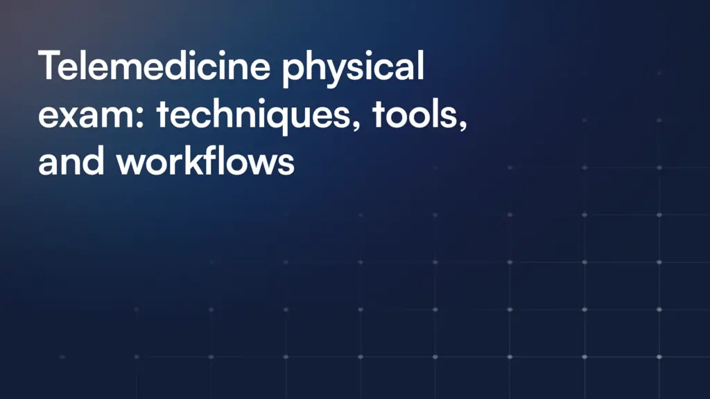 Telemedicine physical exam: techniques, tools, and workflows