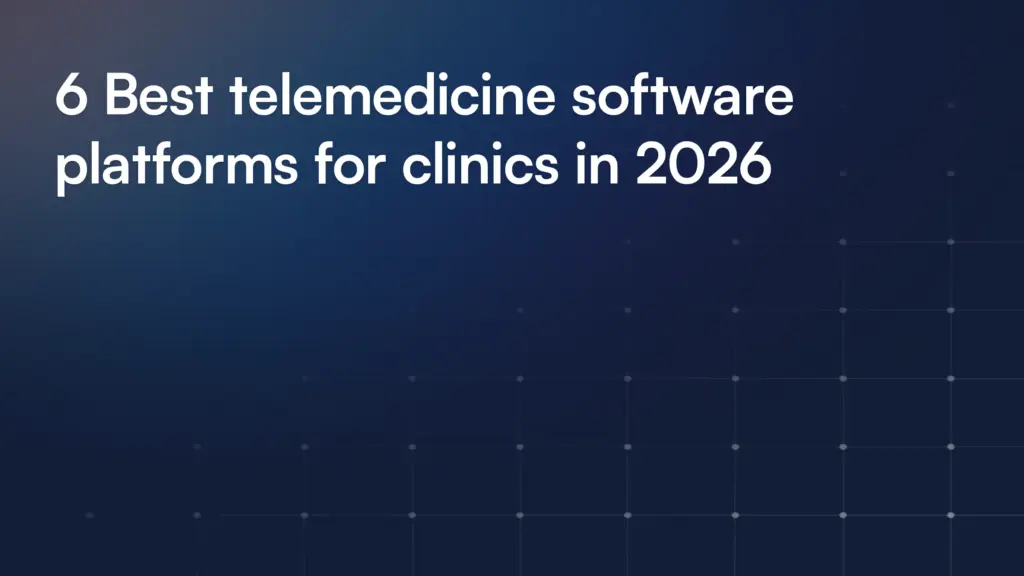 6 Best telemedicine software platforms for clinics in 2026