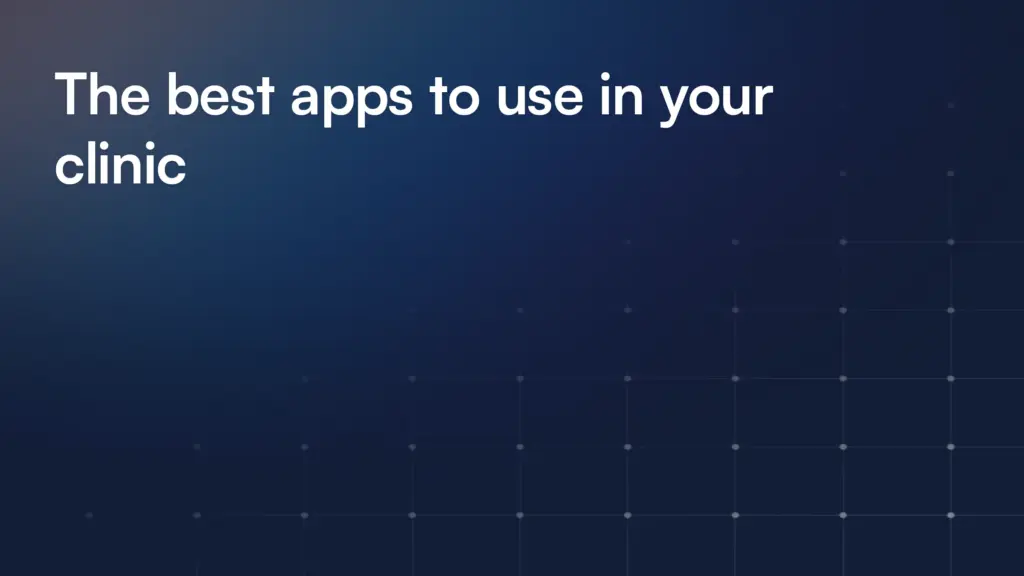 The best apps to use in your clinic