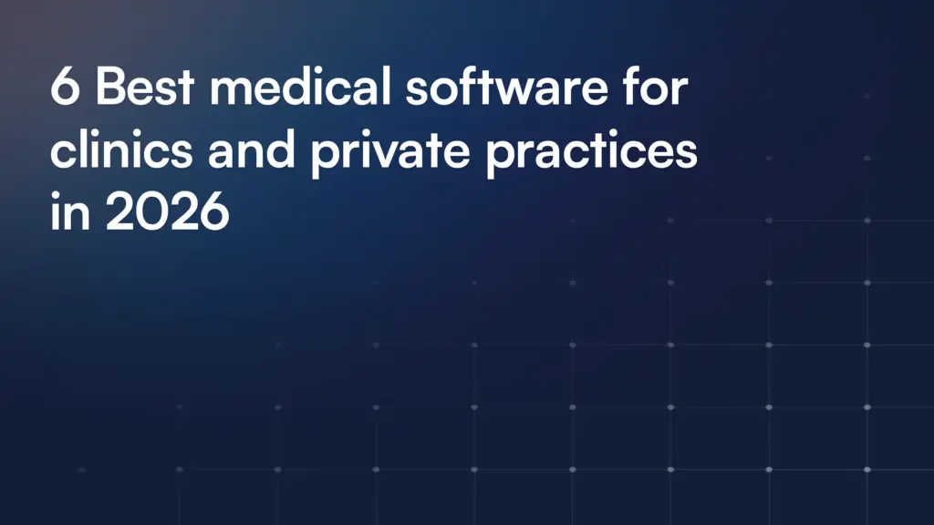 6 Best medical software for clinics and private practices in 2026