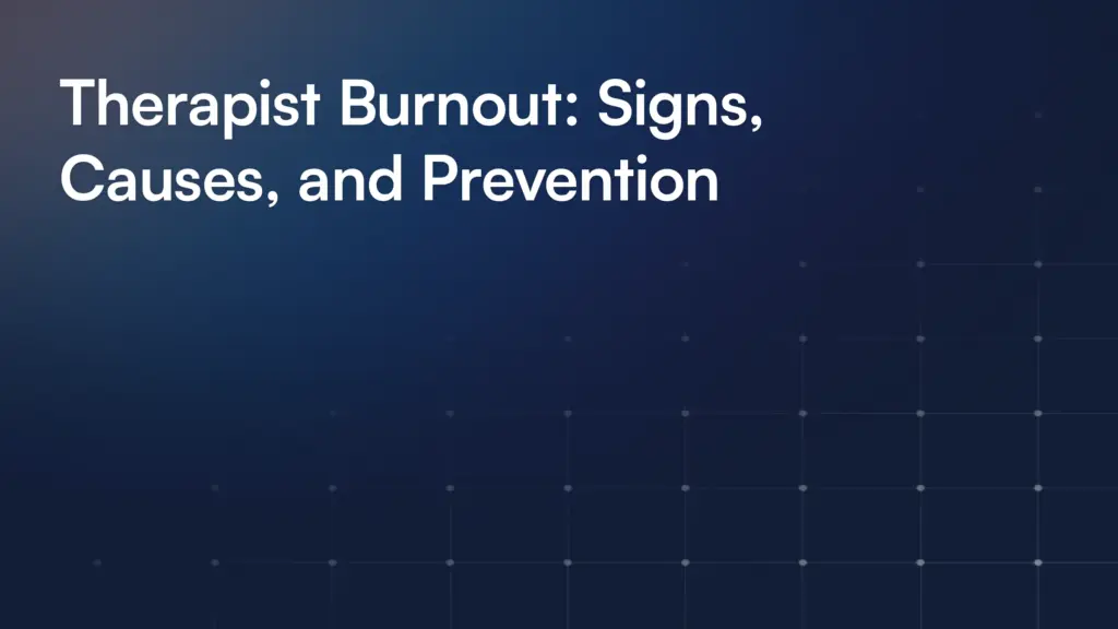 Therapist Burnout: Signs, Causes, and Prevention