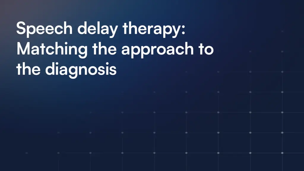 Speech delay therapy: Matching the approach to the diagnosis