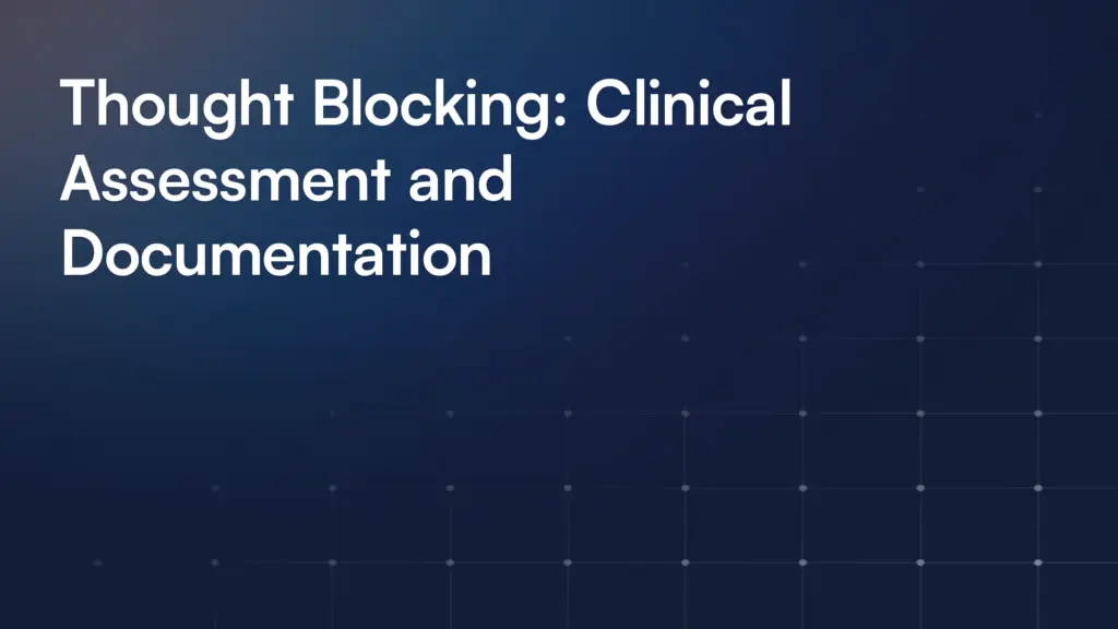 Thought Blocking: Clinical Assessment and Documentation