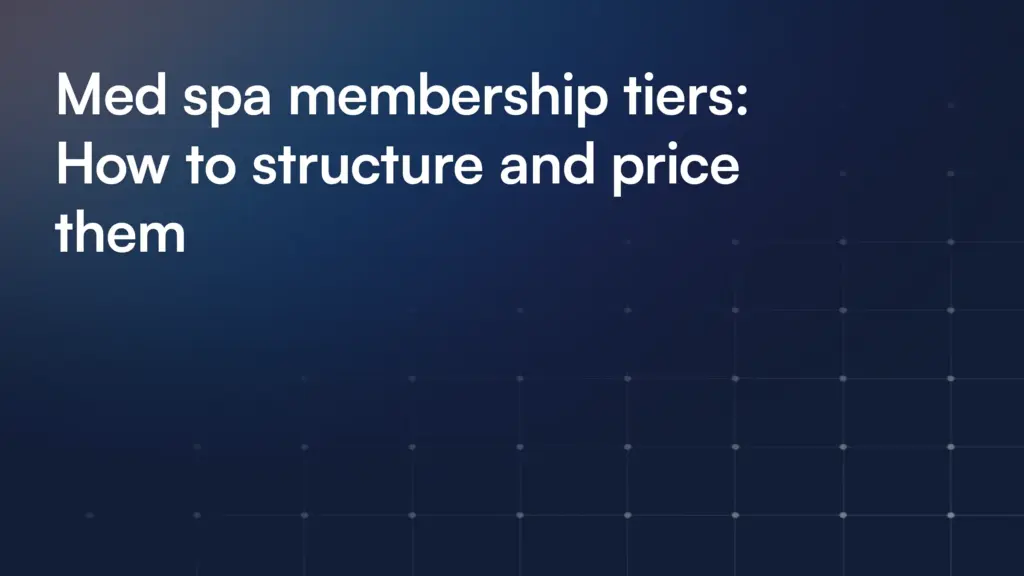 Med spa membership tiers: How to structure and price them