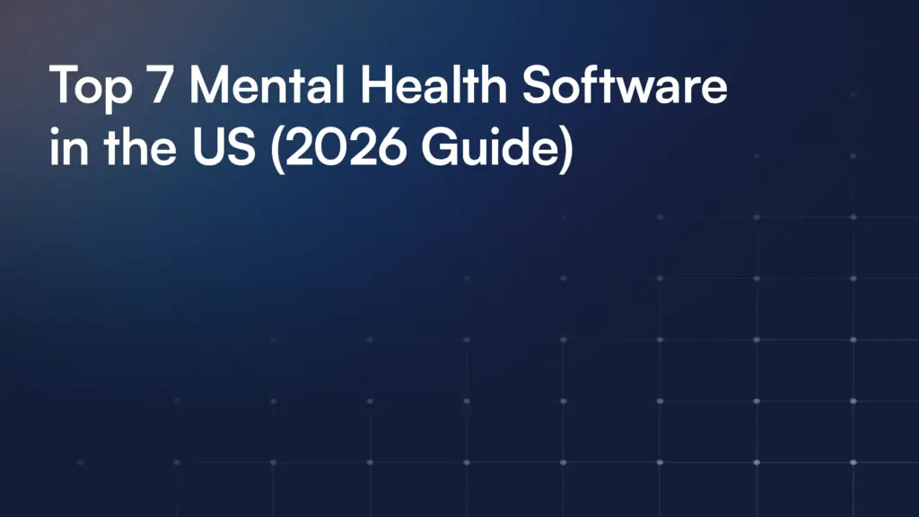 Top 7 Mental Health Software in the US (2026 Guide)