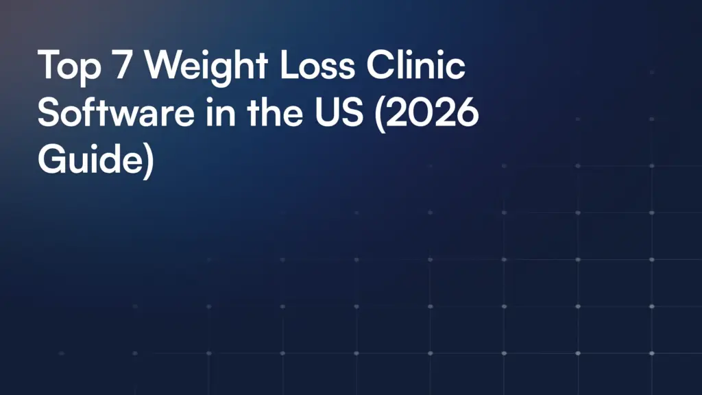 Top 7 Weight Loss Clinic Software in the US (2026 Guide)