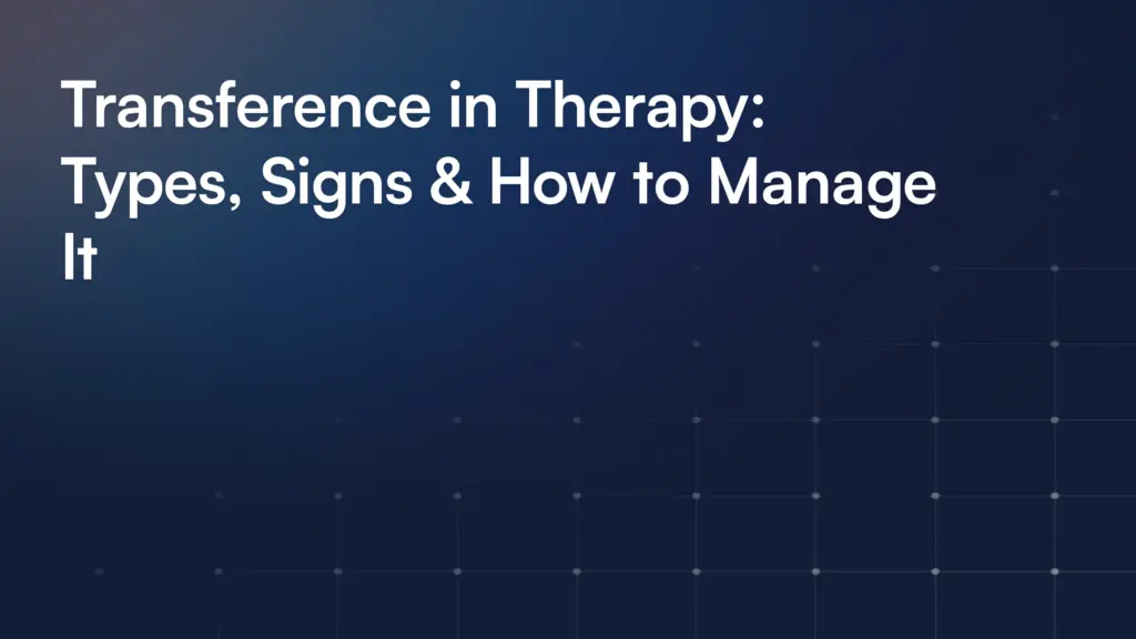 Transference in Therapy: Types, Signs & How to Manage It