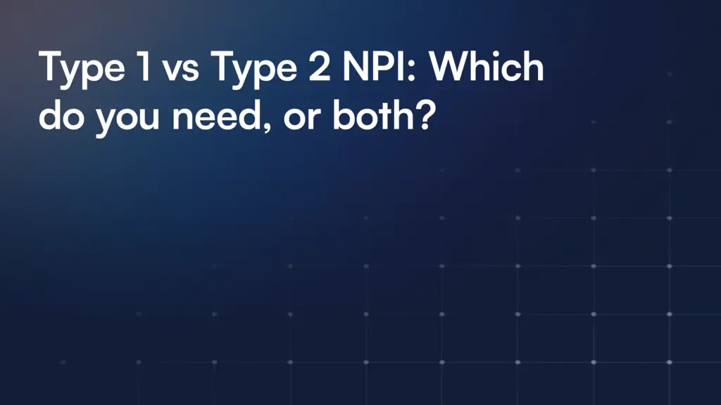 Type 1 vs Type 2 NPI: Which do you need, or both?