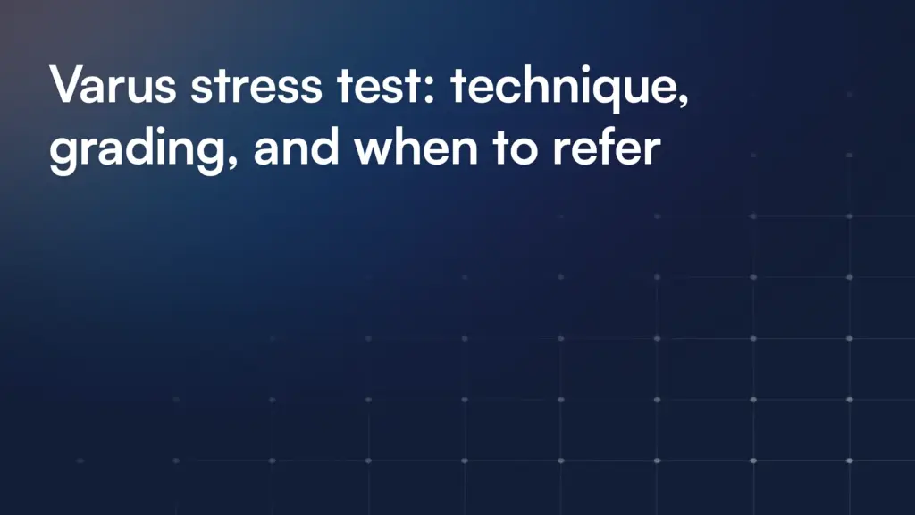 Varus stress test: technique, grading, and when to refer