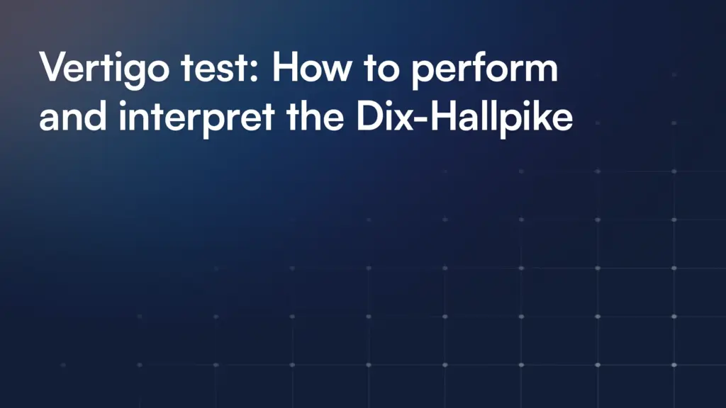 Vertigo test: How to perform and interpret the Dix-Hallpike