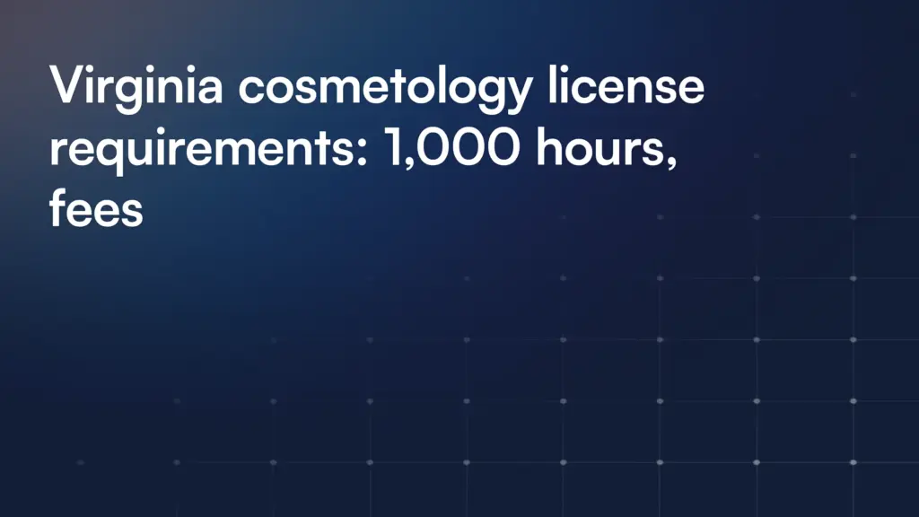Virginia cosmetology license requirements: 1,000 hours, fees