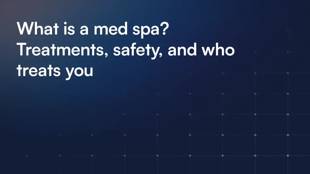 What is a med spa? Treatments, safety, and who treats you