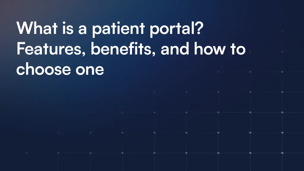 What is a patient portal? Features, benefits, and how to choose one