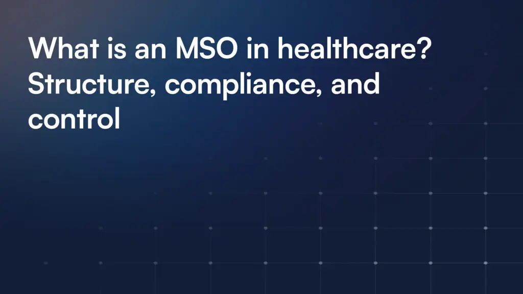 What is an MSO in healthcare? Structure, compliance, and control