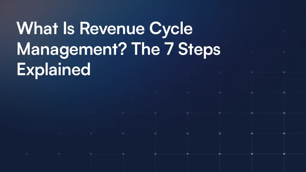 What Is Revenue Cycle Management? The 7 Steps Explained