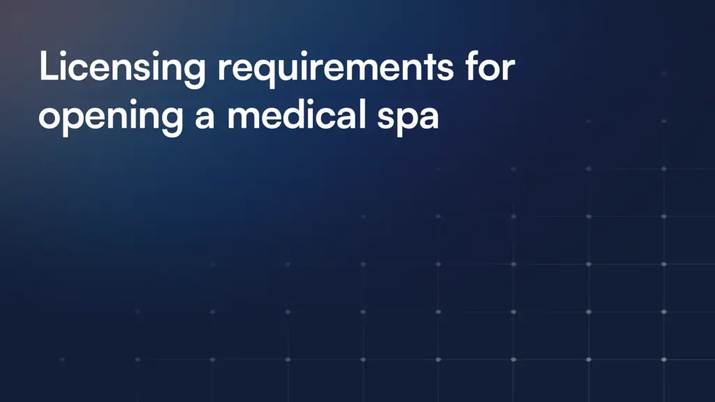 Licensing requirements for opening a medical spa