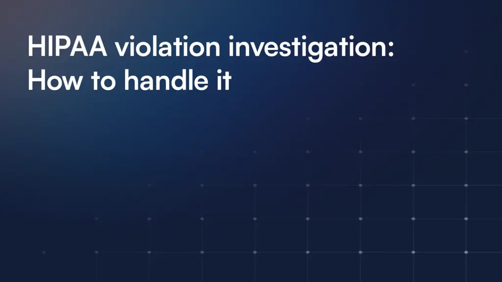 HIPAA violation investigation: How to handle it