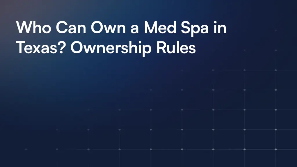 Who Can Own a Med Spa in Texas? Ownership Rules