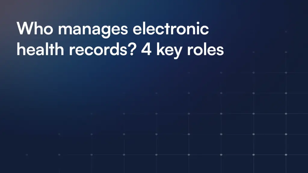 Who manages electronic health records? 4 key roles